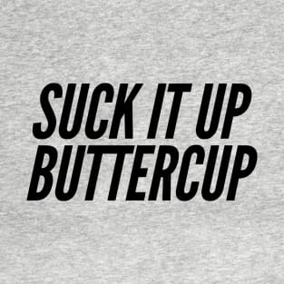 Suck It Up Buttercup T-Shirt